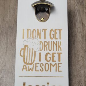 PERSONALIZED BOTTLE OPENER MAGNETIC "I Dont Get Drunk..."